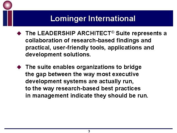 Lominger International u The LEADERSHIP ARCHITECT® Suite represents a collaboration of research-based findings and