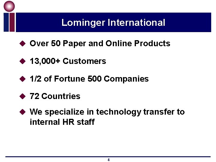Lominger International u Over 50 Paper and Online Products u 13, 000+ Customers u