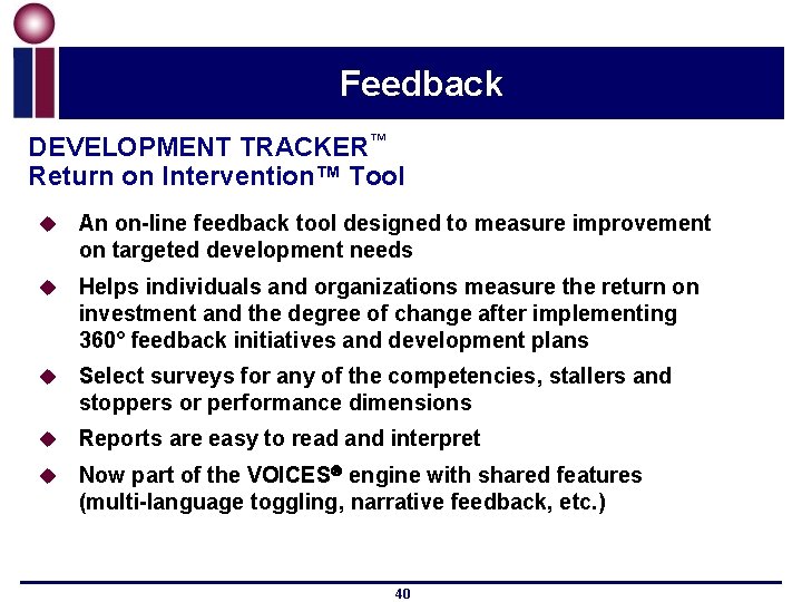 Feedback DEVELOPMENT TRACKER™ Return on Intervention™ Tool u An on-line feedback tool designed to