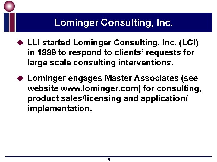 Lominger Consulting, Inc. u LLI started Lominger Consulting, Inc. (LCI) in 1999 to respond