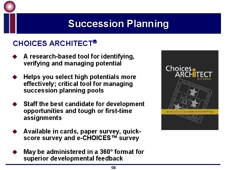 Succession Planning CHOICES ARCHITECT u A research-based tool for identifying, verifying and managing potential