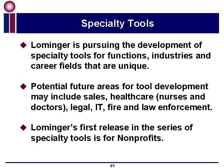 Specialty Tools u Lominger is pursuing the development of specialty tools for functions, industries