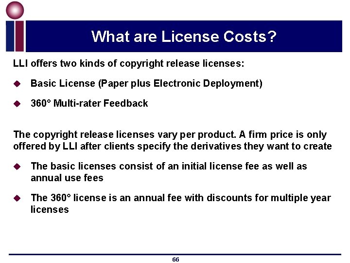 What are License Costs? LLI offers two kinds of copyright release licenses: u Basic