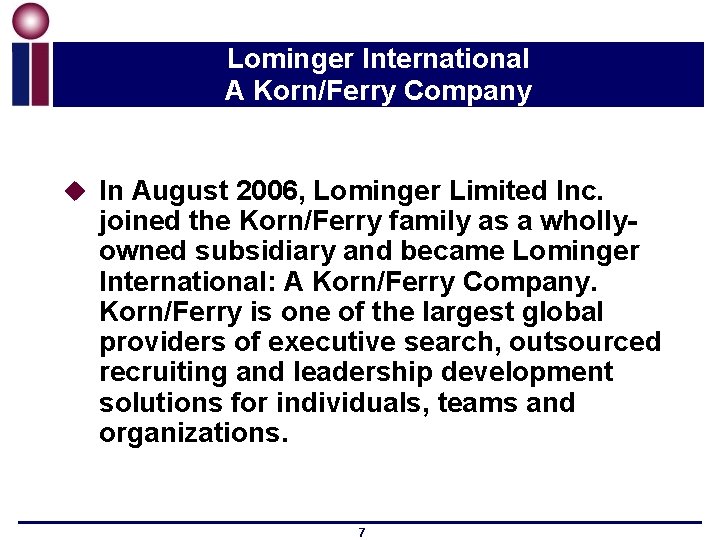 Lominger International A Korn/Ferry Company u In August 2006, Lominger Limited Inc. joined the