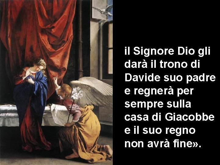 il Signore Dio gli darà il trono di Davide suo padre e regnerà per