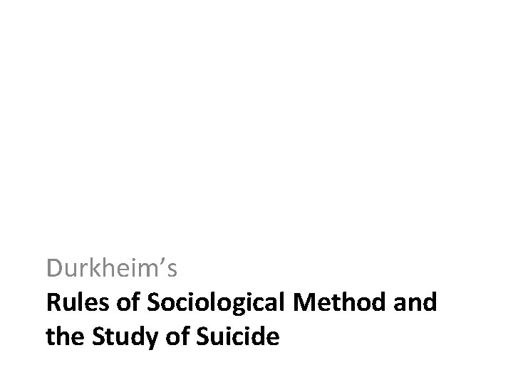 Durkheim’s Rules of Sociological Method and the Study of Suicide 