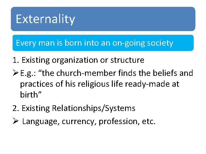 Externality Every man is born into an on-going society 1. Existing organization or structure