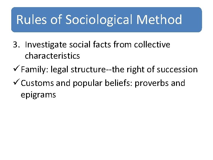 Rules of Sociological Method 3. Investigate social facts from collective characteristics ü Family: legal