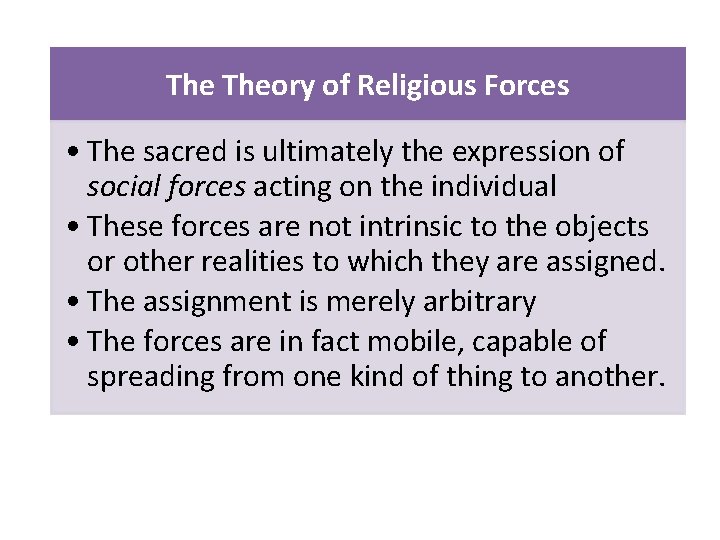 The Theory of Religious Forces • The sacred is ultimately the expression of social