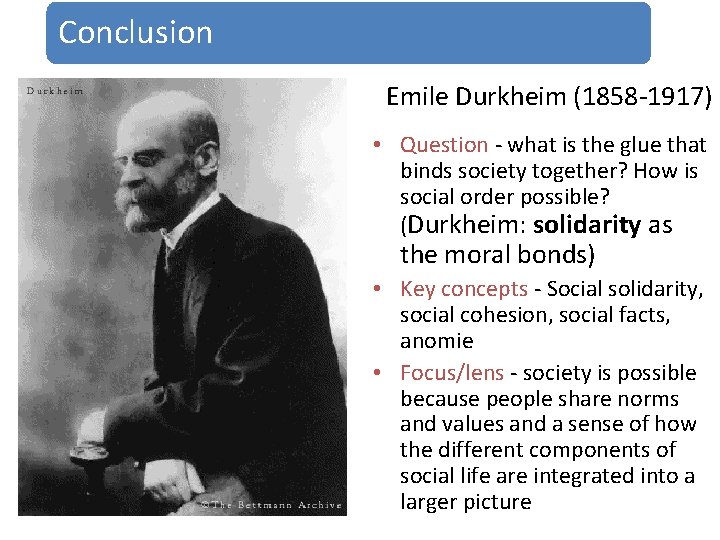 Conclusion Emile Durkheim (1858 -1917) • Question - what is the glue that binds