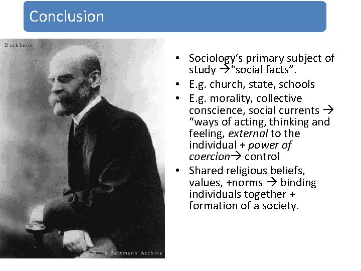 Conclusion • Sociology’s primary subject of study “social facts”. • E. g. church, state,