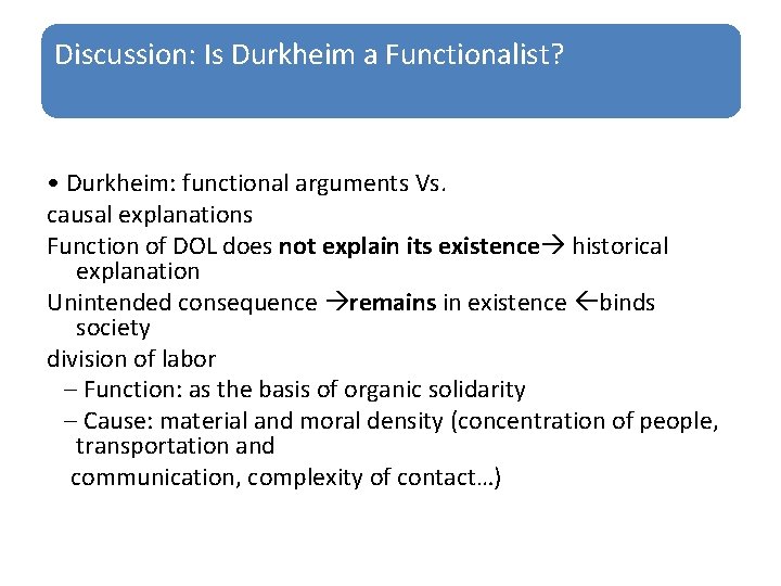 Discussion: Is Durkheim a Functionalist? • Durkheim: functional arguments Vs. causal explanations Function of