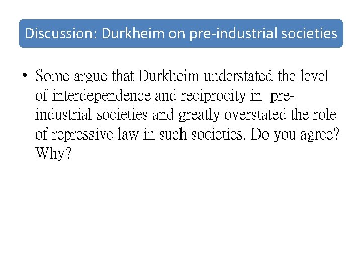 Discussion: Durkheim on pre-industrial societies • Some argue that Durkheim understated the level of