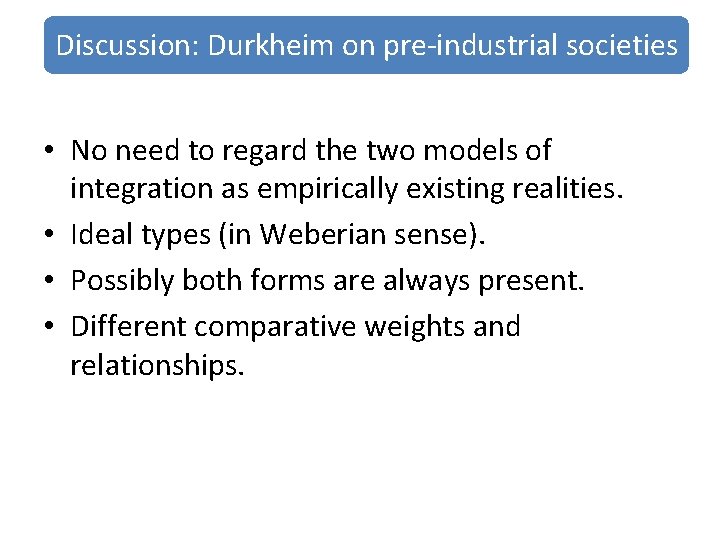 Discussion: Durkheim on pre-industrial societies • No need to regard the two models of