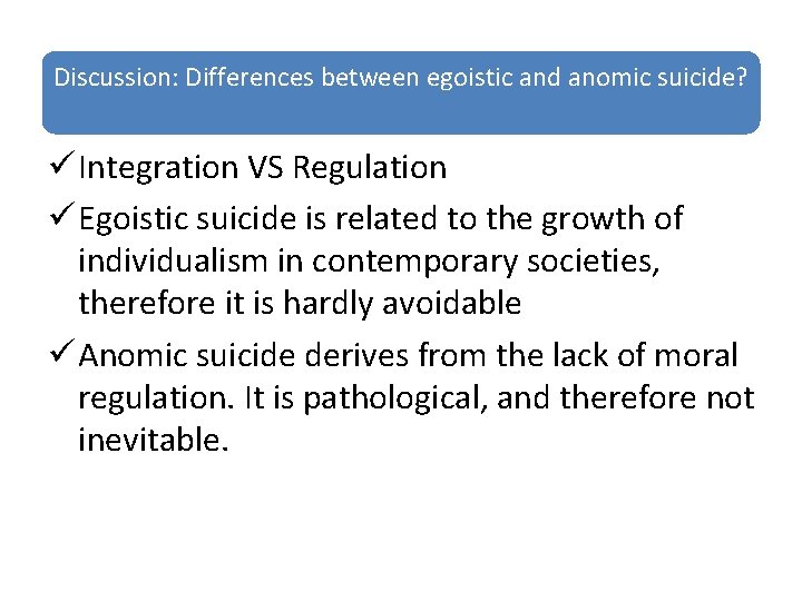 Discussion: Differences between egoistic and anomic suicide? ü Integration VS Regulation ü Egoistic suicide