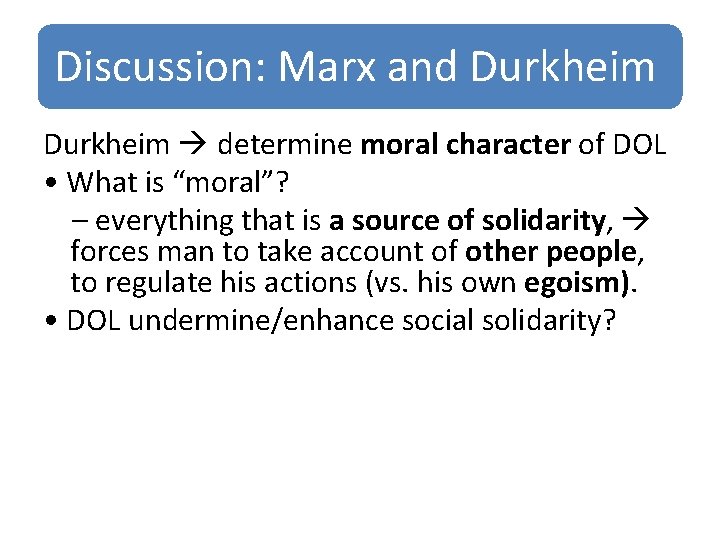 Discussion: Marx and Durkheim determine moral character of DOL • What is “moral”? –