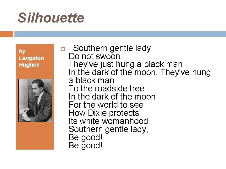 Silhouette by Langston Hughes Southern gentle lady, Do not swoon. They've just hung a