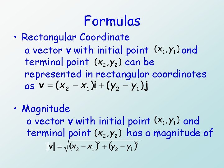 Formulas • Rectangular Coordinate a vector v with initial point and terminal point can