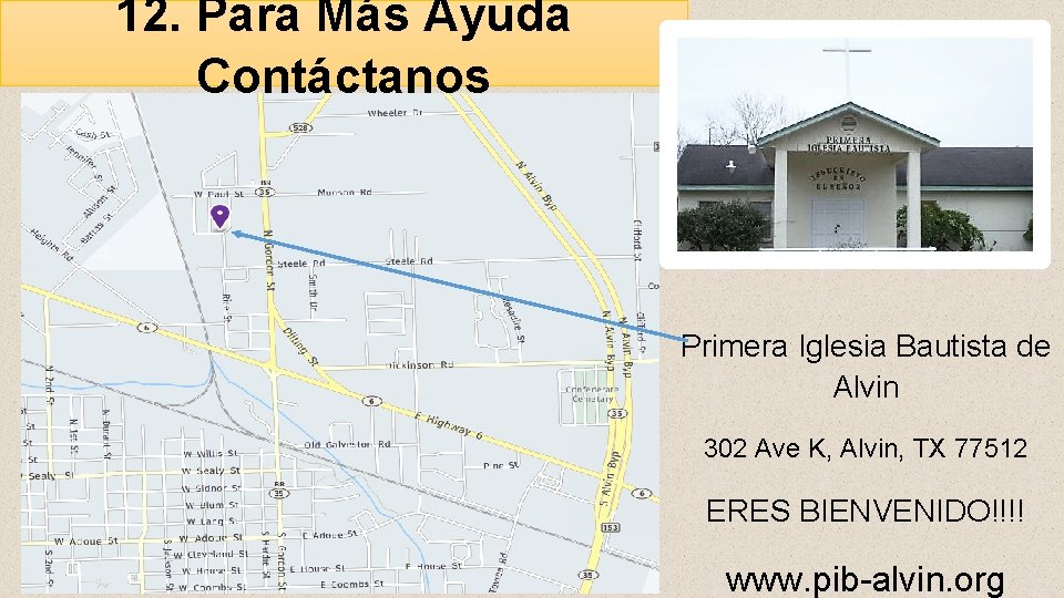 12. Para Más Ayuda Contáctanos Primera Iglesia Bautista de Alvin 302 Ave K, Alvin,