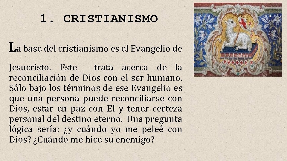 1. CRISTIANISMO La base del cristianismo es el Evangelio de Jesucristo. Este trata acerca