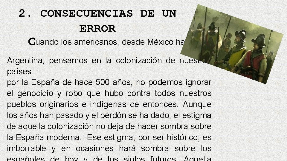 2. CONSECUENCIAS DE UN ERROR Cuando los americanos, desde México hasta la Argentina, pensamos