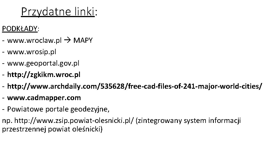 Przydatne linki: PODKŁADY: - www. wroclaw. pl MAPY - www. wrosip. pl - www.