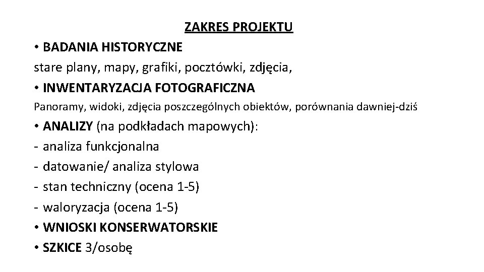 ZAKRES PROJEKTU • BADANIA HISTORYCZNE stare plany, mapy, grafiki, pocztówki, zdjęcia, • INWENTARYZACJA FOTOGRAFICZNA