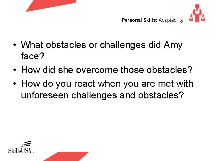 Personal Skills: Adaptability • What obstacles or challenges did Amy face? • How did