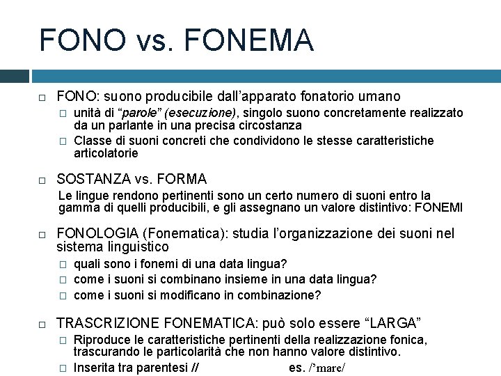 FONO vs. FONEMA FONO: suono producibile dall’apparato fonatorio umano � � unità di “parole”