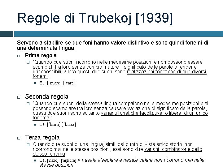 Regole di Trubekoj [1939] Servono a stabilire se due foni hanno valore distintivo e