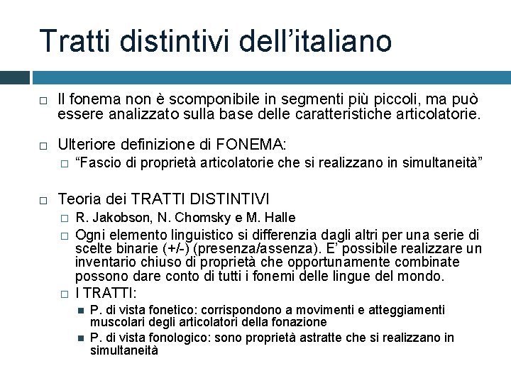 Tratti distintivi dell’italiano Il fonema non è scomponibile in segmenti più piccoli, ma può