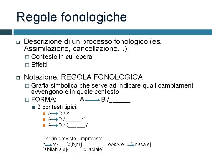 Regole fonologiche Descrizione di un processo fonologico (es. Assimilazione, cancellazione…): Contesto in cui opera