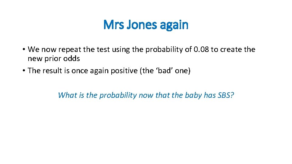Mrs Jones again • We now repeat the test using the probability of 0.