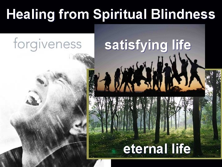Healing from Spiritual Blindness satisfying life eternal life 