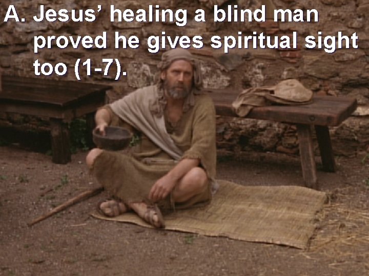 A. Jesus’ healing a blind man proved he gives spiritual sight too (1 -7).