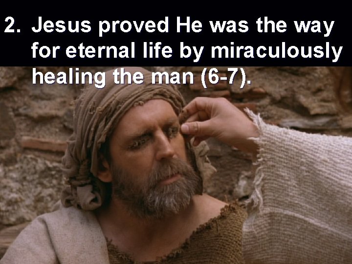 2. Jesus proved He was the way for eternal life by miraculously healing the