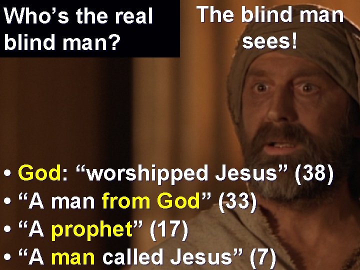 Who’s the real blind man? The blind man sees! • God: “worshipped Jesus” (38)