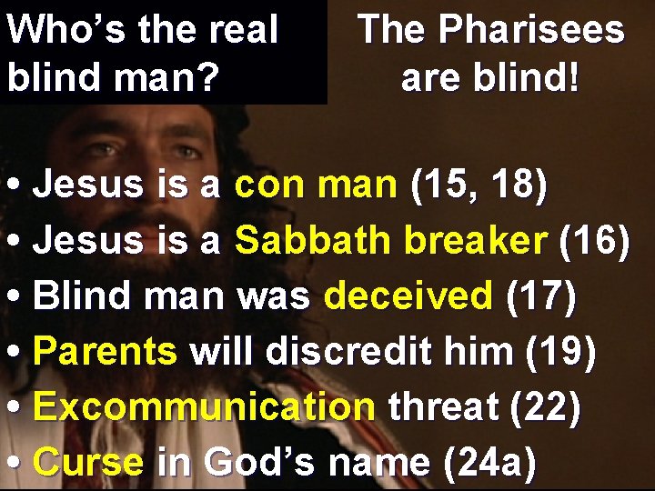 Who’s the real blind man? The Pharisees are blind! • Jesus is a con