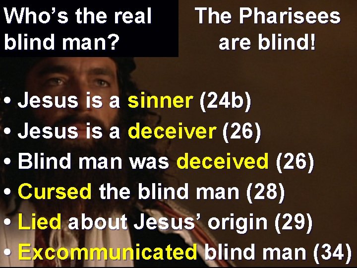 Who’s the real blind man? The Pharisees are blind! • Jesus is a sinner