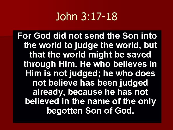 John 3: 17 -18 For God did not send the Son into the world