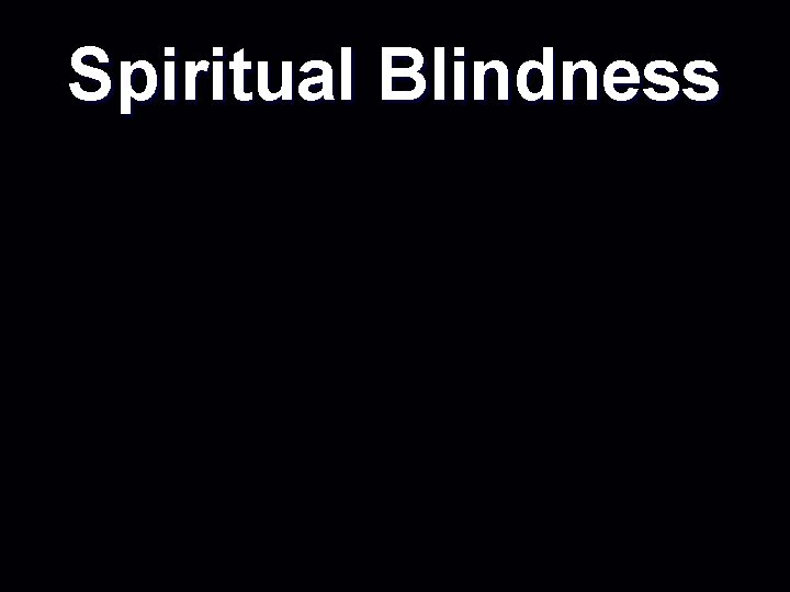 Spiritual Blindness 