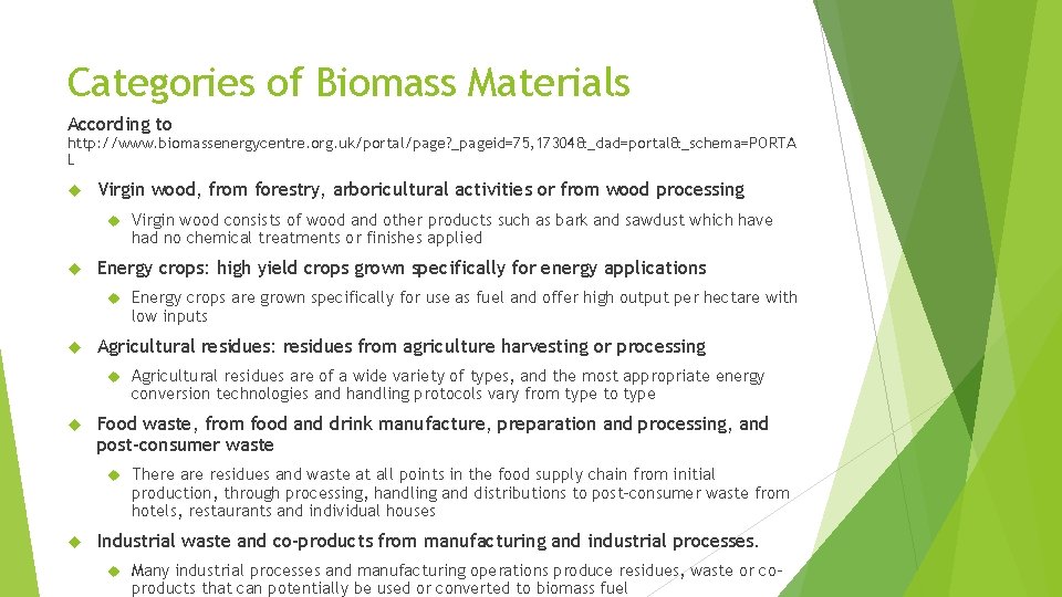 Categories of Biomass Materials According to http: //www. biomassenergycentre. org. uk/portal/page? _pageid=75, 17304&_dad=portal&_schema=PORTA L