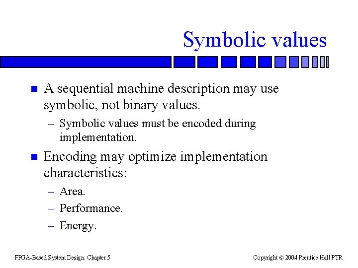 Symbolic values n A sequential machine description may use symbolic, not binary values. –