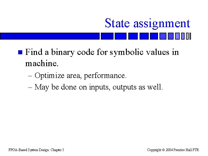 State assignment n Find a binary code for symbolic values in machine. – Optimize