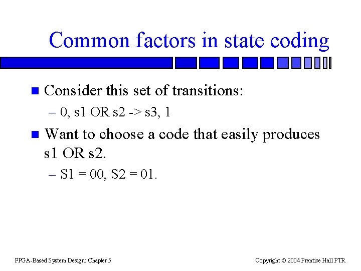 Common factors in state coding n Consider this set of transitions: – 0, s