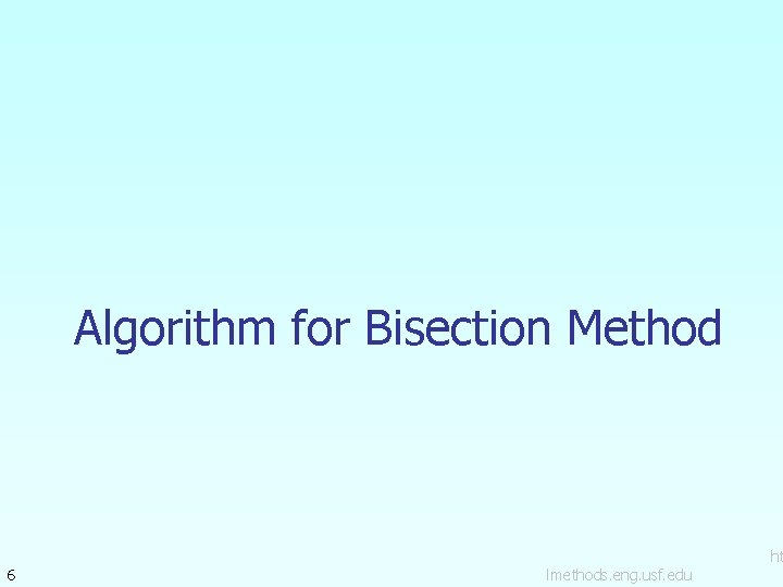 Algorithm for Bisection Method 6 lmethods. eng. usf. edu ht Algorithm for Bisection Method 6 lmethods. eng. usf. edu ht