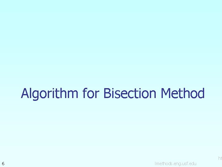 Algorithm for Bisection Method 6 lmethods. eng. usf. edu ht 