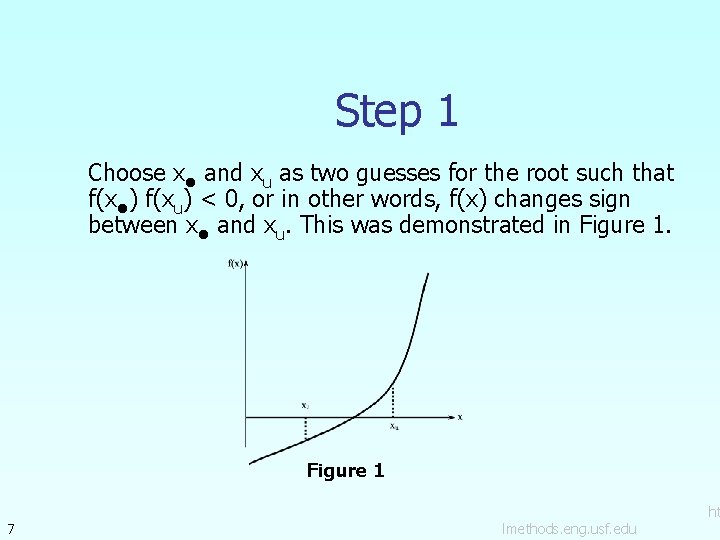 Step 1 Choose xl and xu as two guesses for the root such that Step 1 Choose xl and xu as two guesses for the root such that