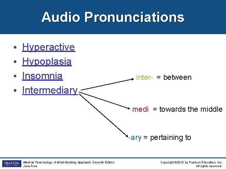 Audio Pronunciations • • Hyperactive Hypoplasia Insomnia Intermediary inter- = between medi = towards