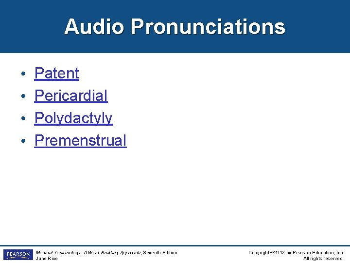 Audio Pronunciations • • Patent Pericardial Polydactyly Premenstrual Medical Terminology: A Word-Building Approach, Seventh